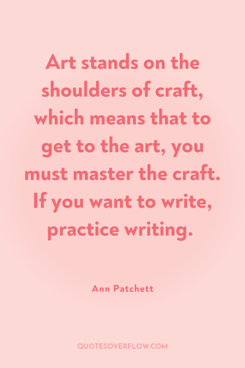 Art stands on the shoulders of craft, which means that...