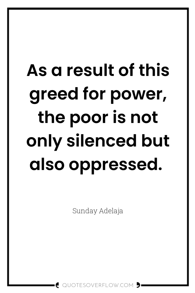 As a result of this greed for power, the poor...