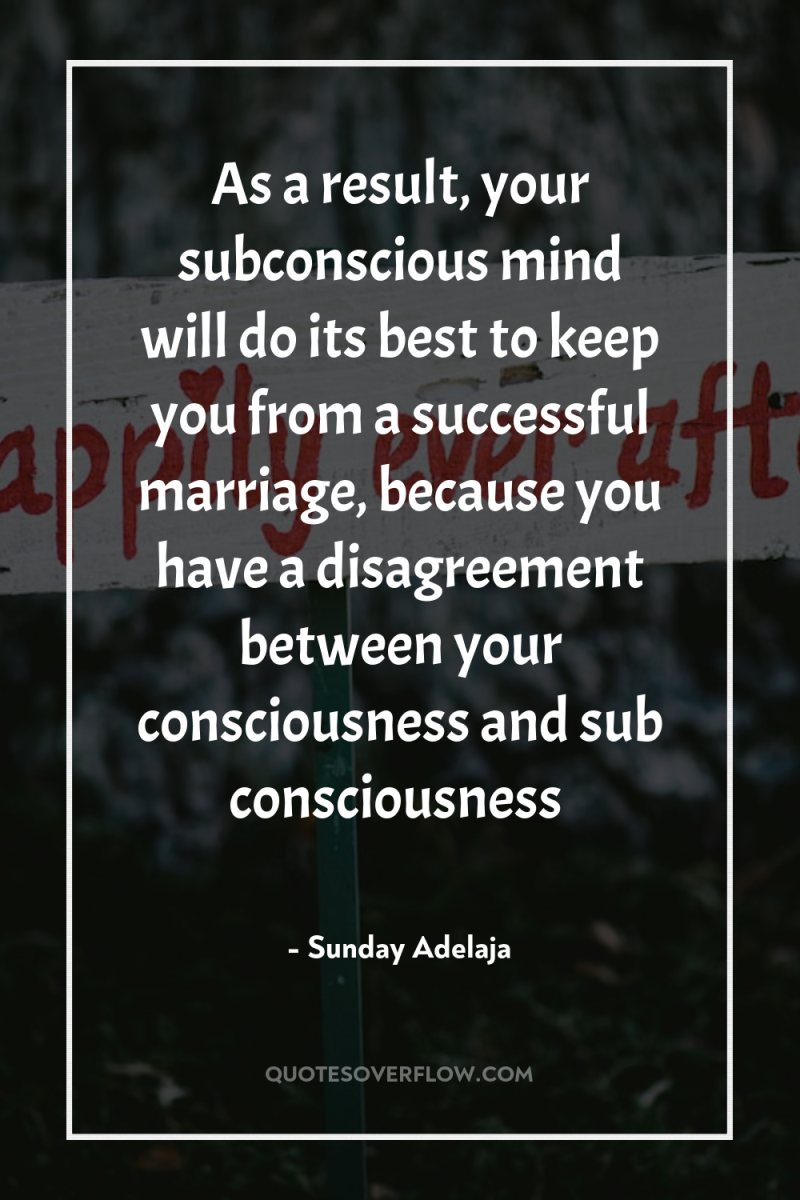 As a result, your subconscious mind will do its best...