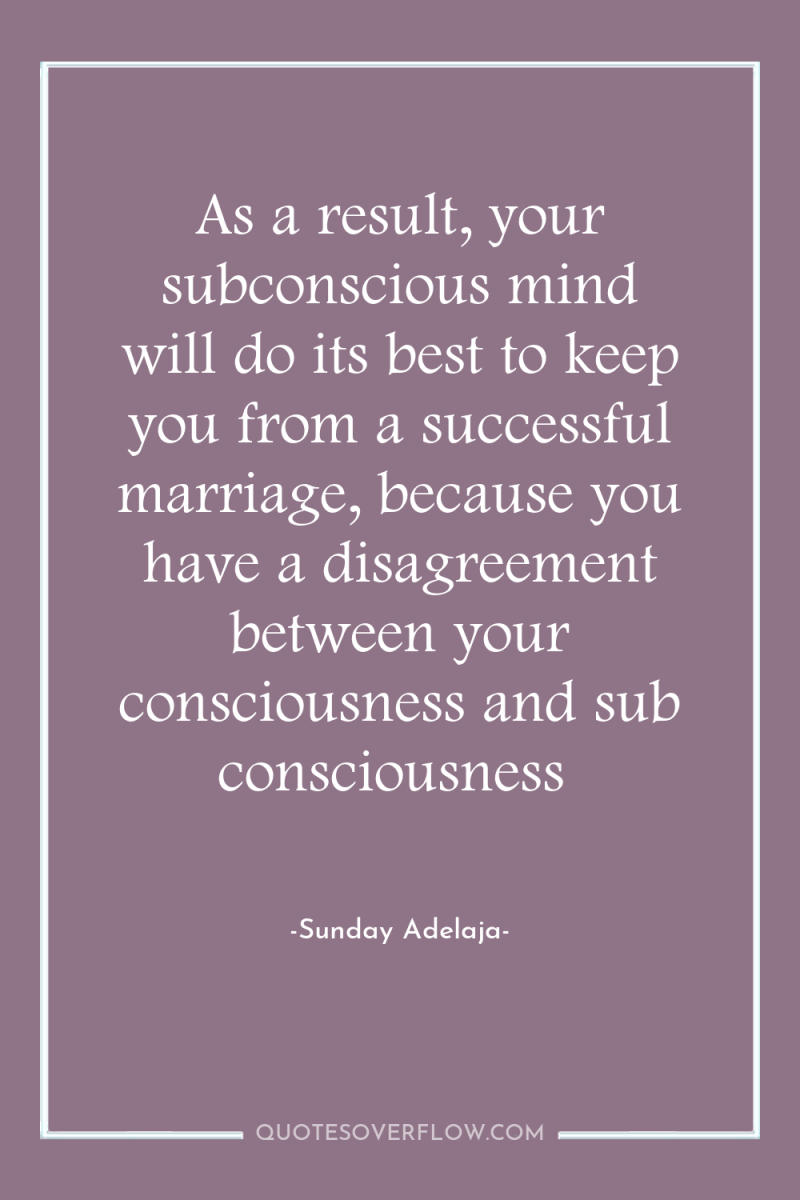 As a result, your subconscious mind will do its best...