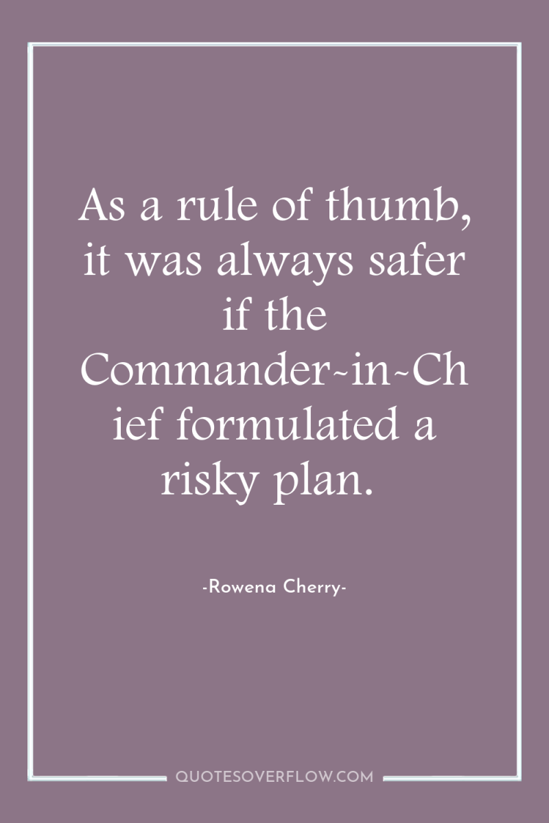 As a rule of thumb, it was always safer if...