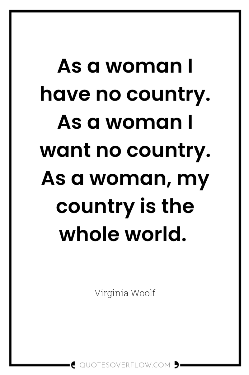As a woman I have no country. As a woman...