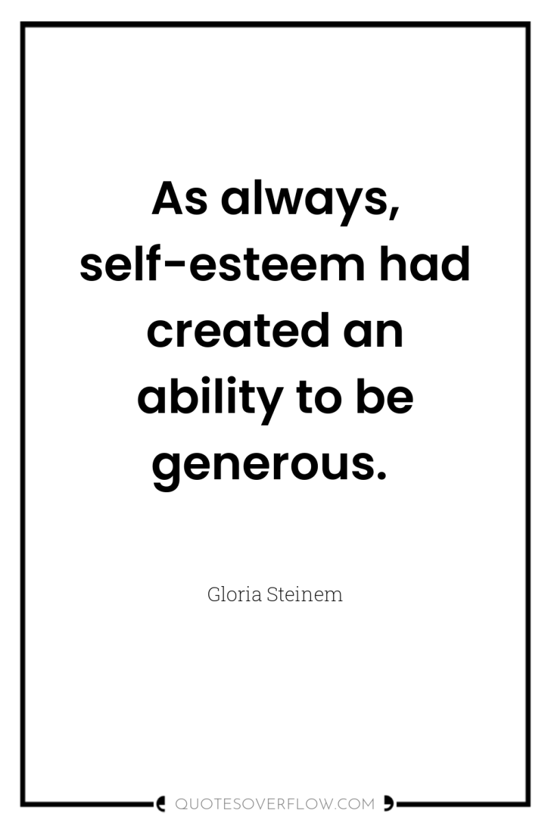As always, self-esteem had created an ability to be generous. 