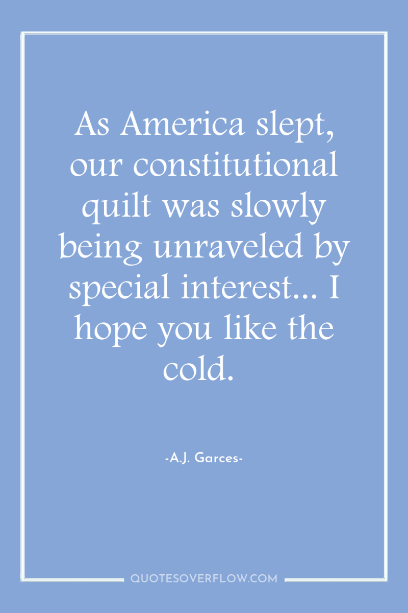 As America slept, our constitutional quilt was slowly being unraveled...