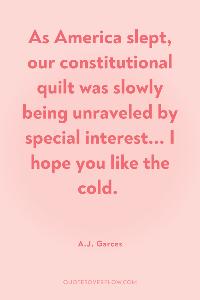 As America slept, our constitutional quilt was slowly being unraveled...