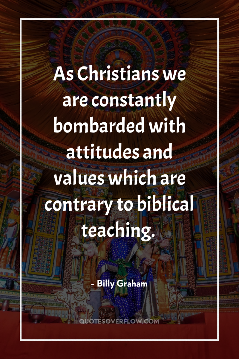 As Christians we are constantly bombarded with attitudes and values...