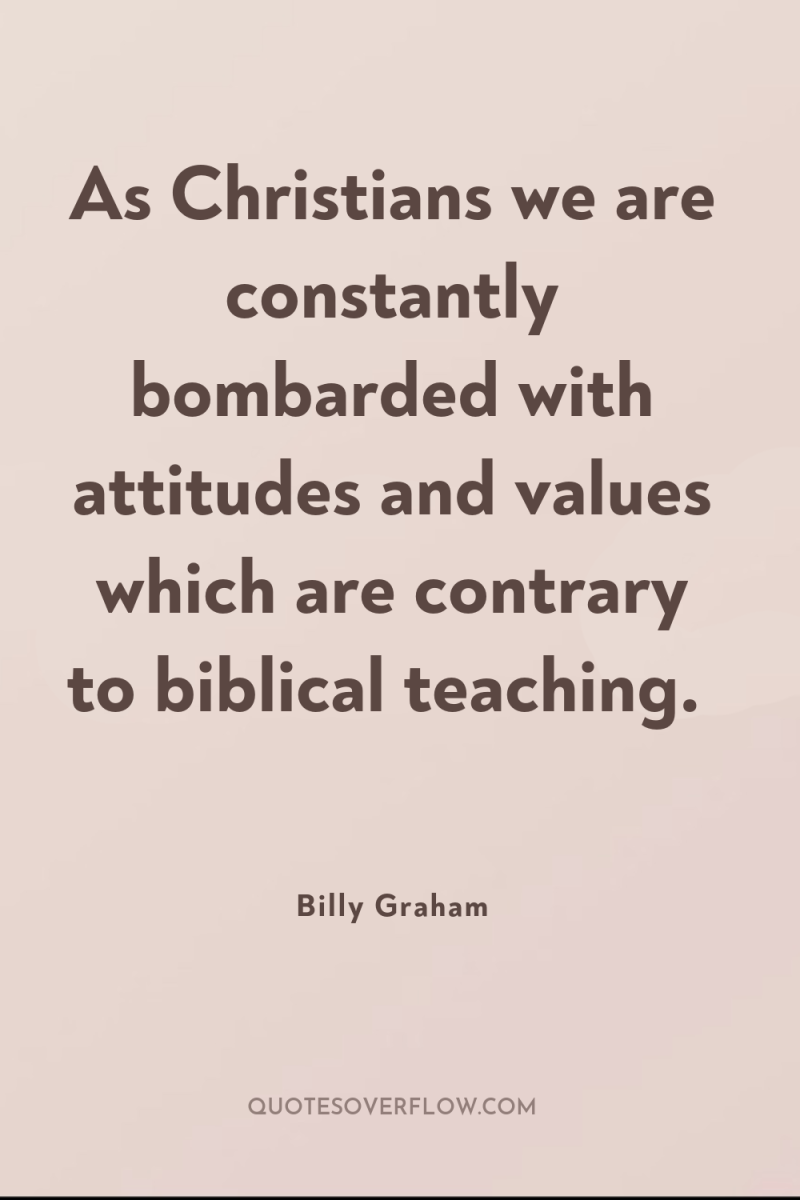 As Christians we are constantly bombarded with attitudes and values...