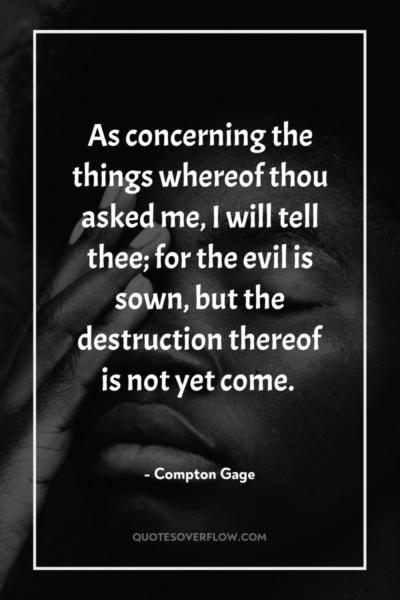 As concerning the things whereof thou asked me, I will...