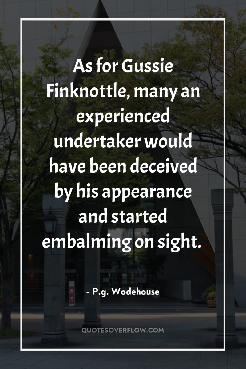 As for Gussie Finknottle, many an experienced undertaker would have...
