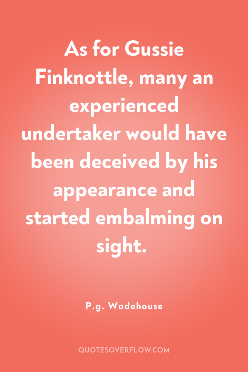 As for Gussie Finknottle, many an experienced undertaker would have...