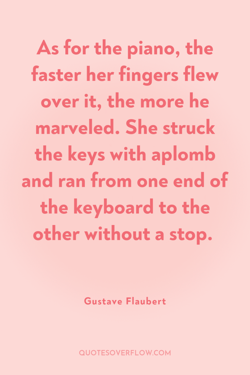 As for the piano, the faster her fingers flew over...