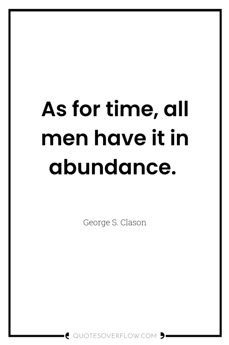 As for time, all men have it in abundance. 