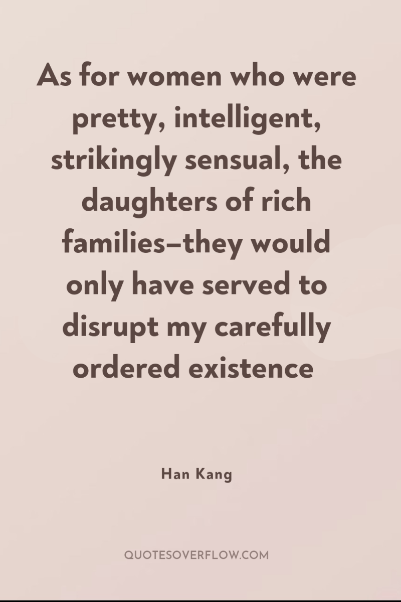 As for women who were pretty, intelligent, strikingly sensual, the...