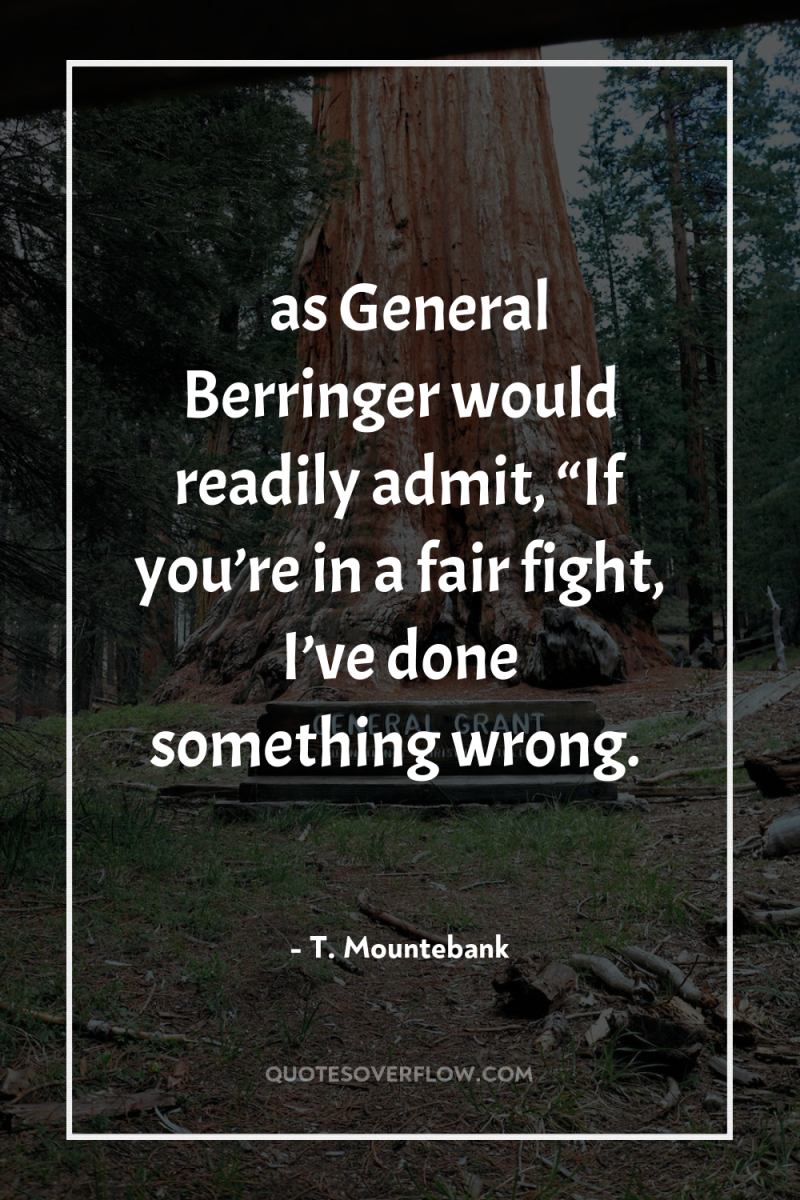 … as General Berringer would readily admit, “If you’re in...