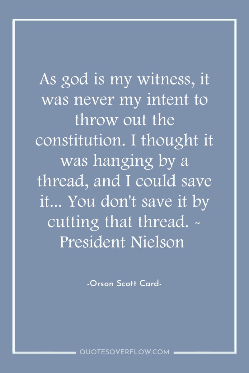 As god is my witness, it was never my intent...