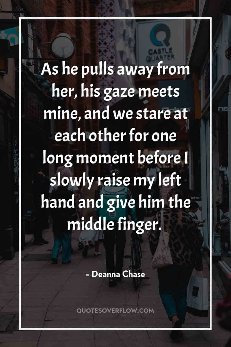 As he pulls away from her, his gaze meets mine,...