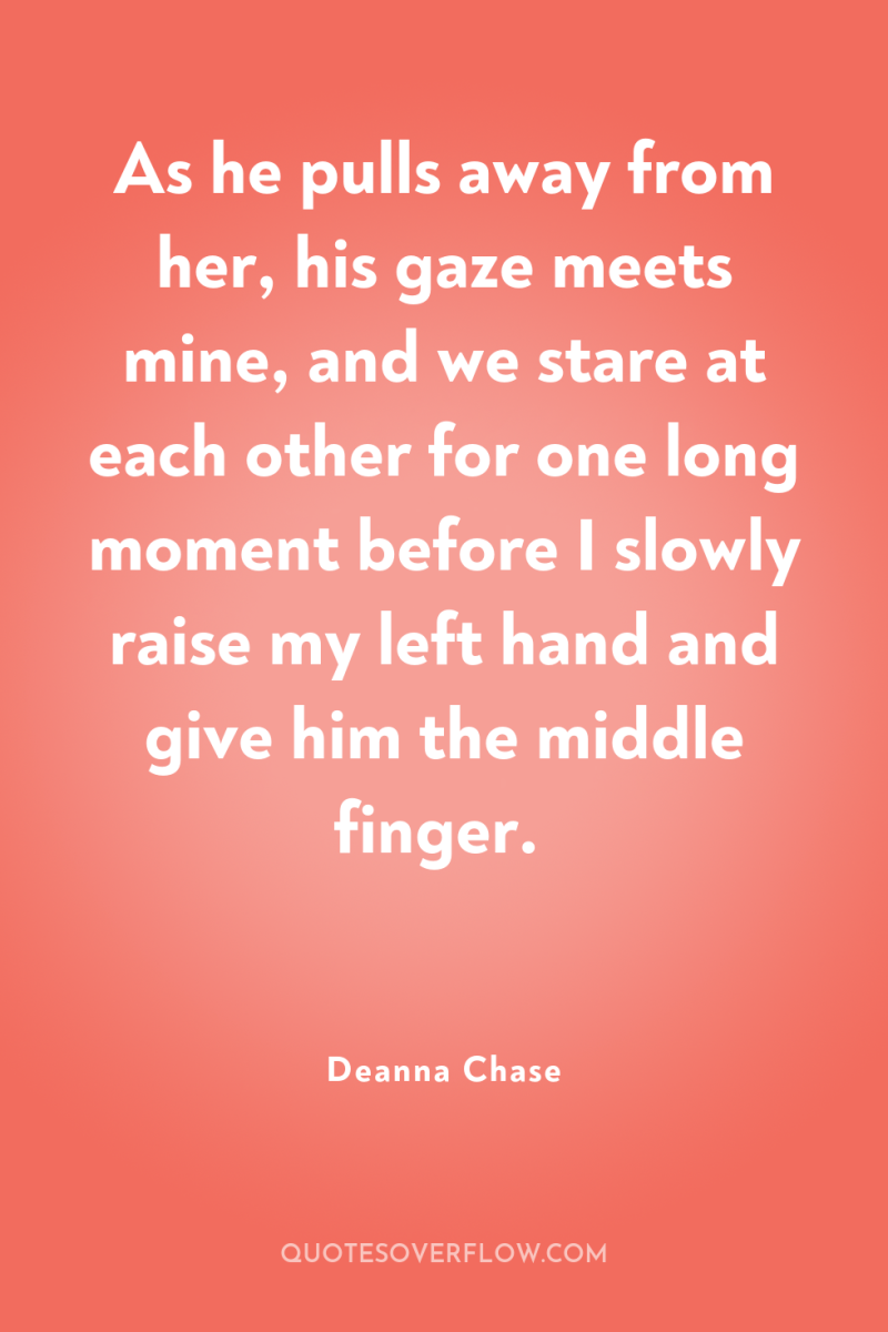 As he pulls away from her, his gaze meets mine,...