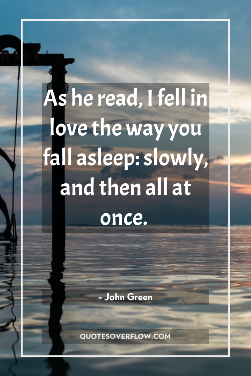 As he read, I fell in love the way you...