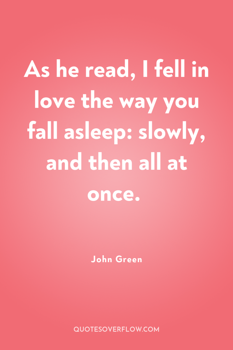 As he read, I fell in love the way you...