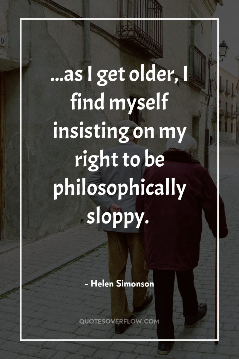 ...as I get older, I find myself insisting on my...