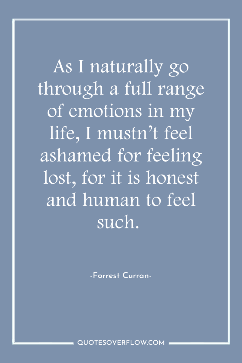 As I naturally go through a full range of emotions...