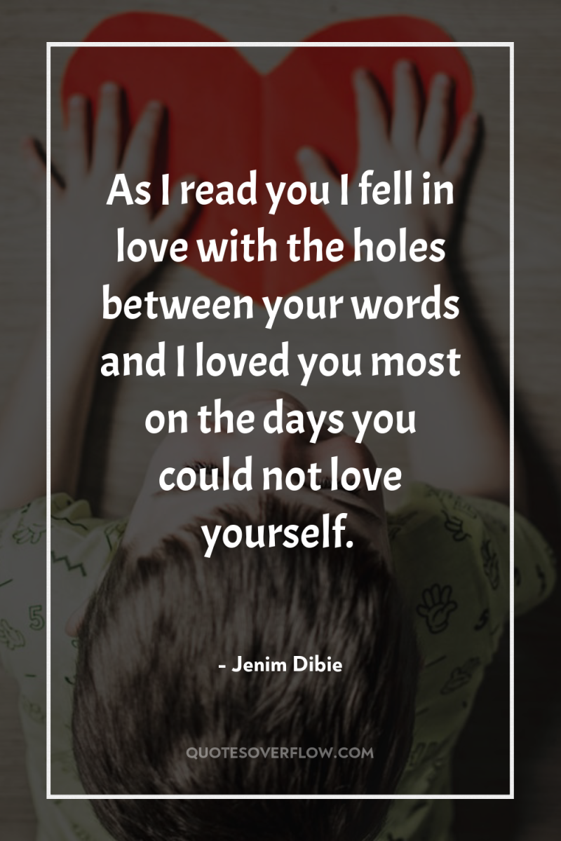As I read you I fell in love with the...