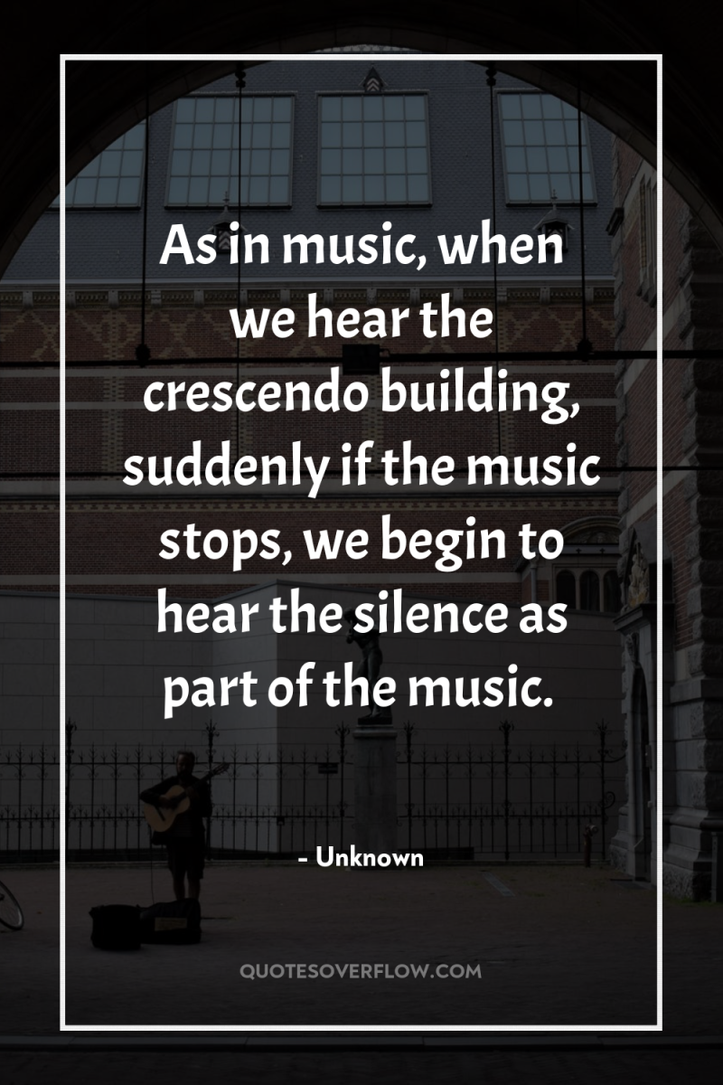 As in music, when we hear the crescendo building, suddenly...