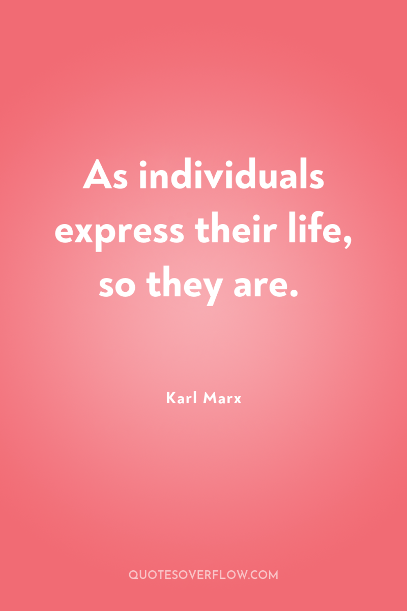 As individuals express their life, so they are. 