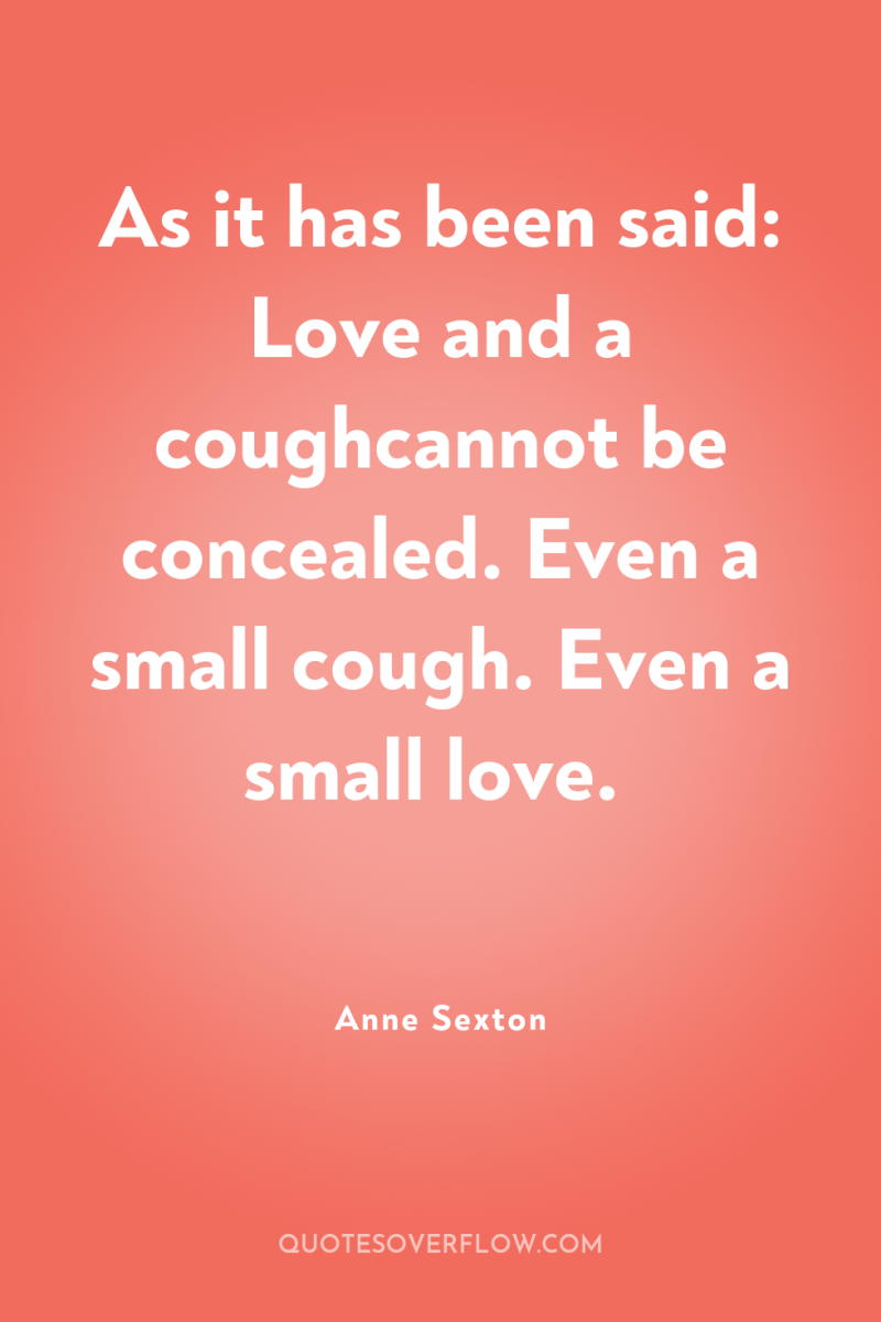 As it has been said: Love and a coughcannot be...