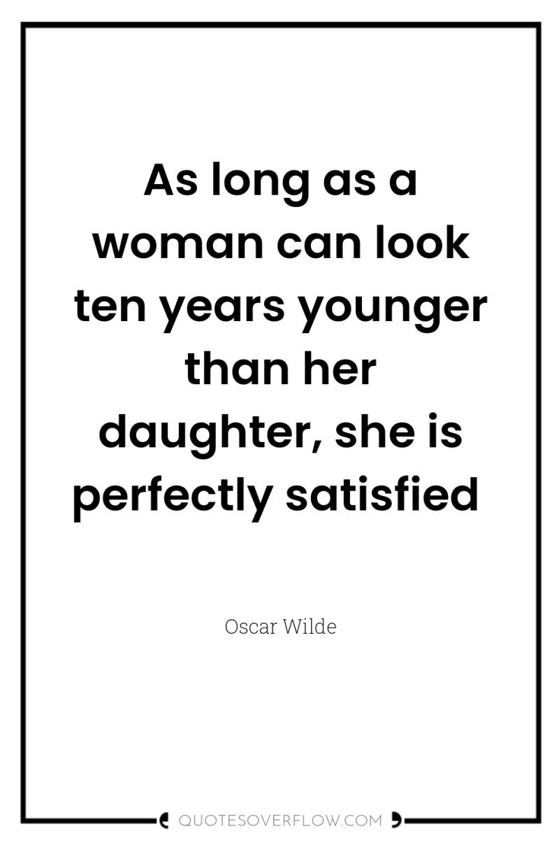 As long as a woman can look ten years younger...
