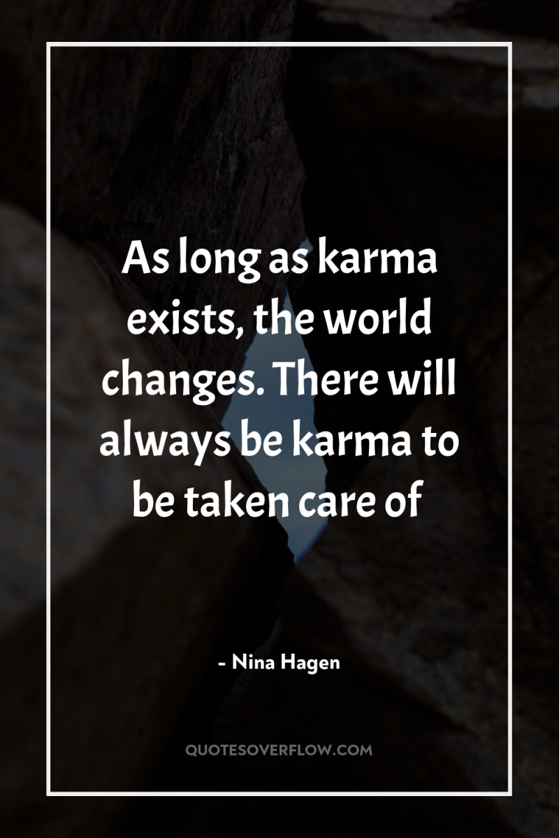 As long as karma exists, the world changes. There will...