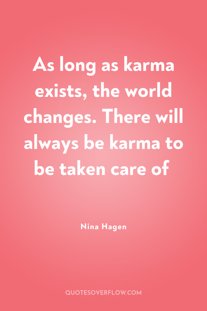 As long as karma exists, the world changes. There will...