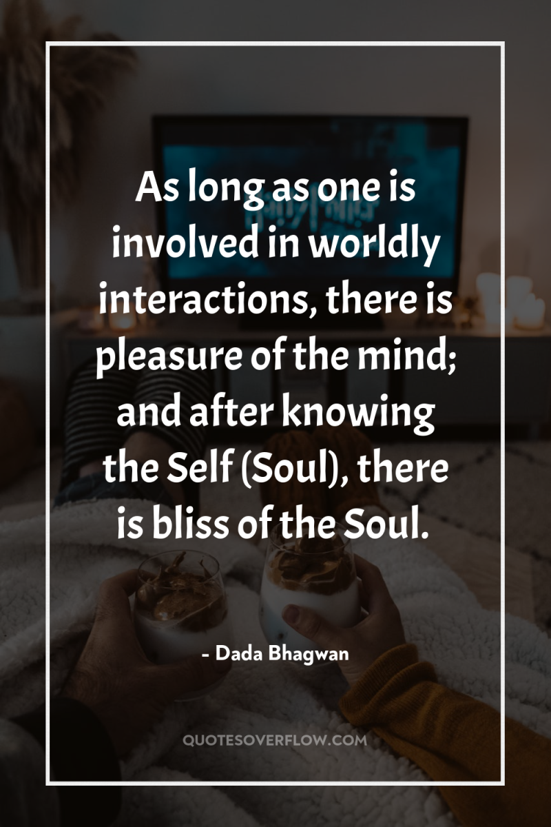 As long as one is involved in worldly interactions, there...