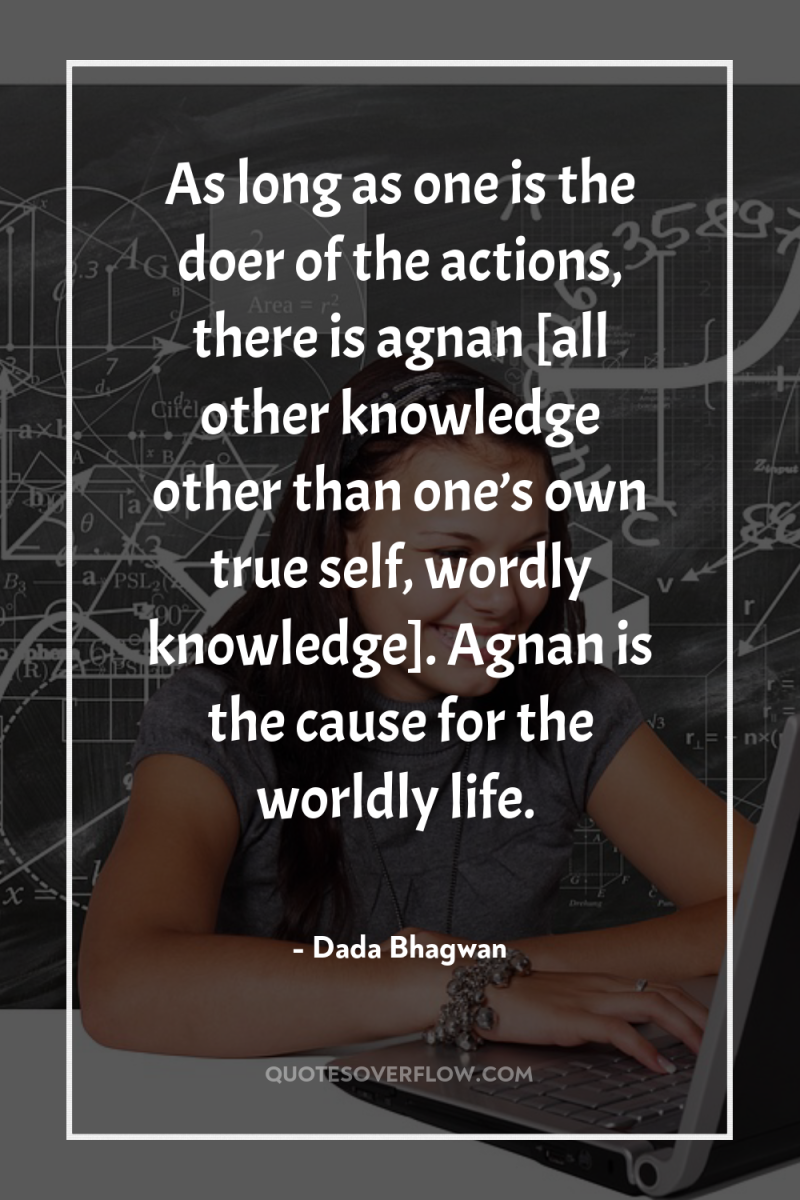 As long as one is the doer of the actions,...