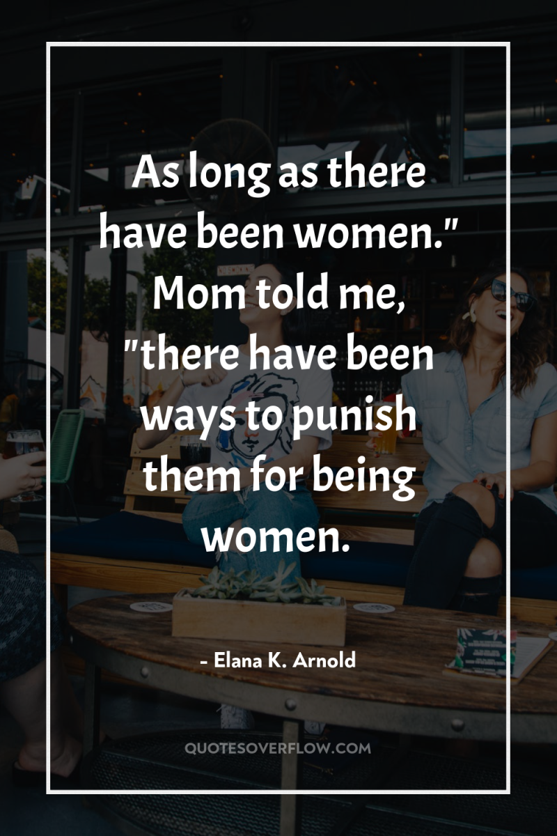 As long as there have been women.