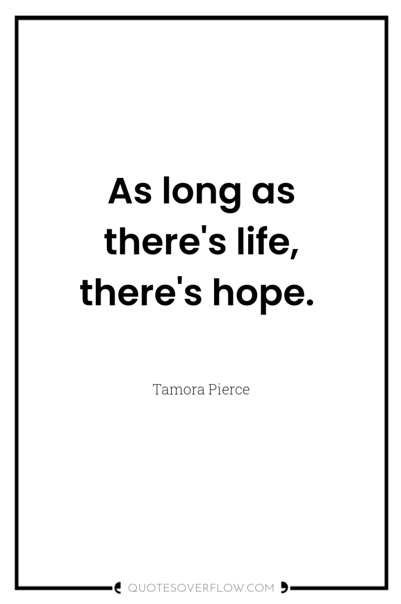 As long as there's life, there's hope. 