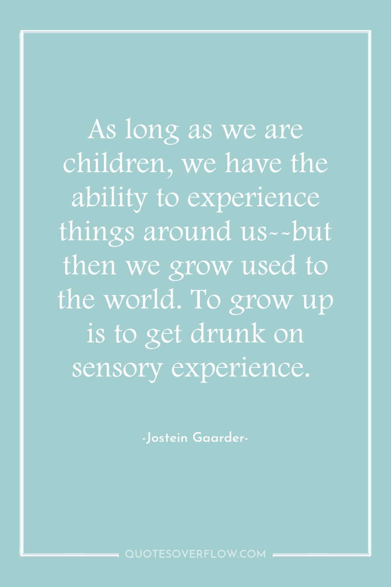 As long as we are children, we have the ability...