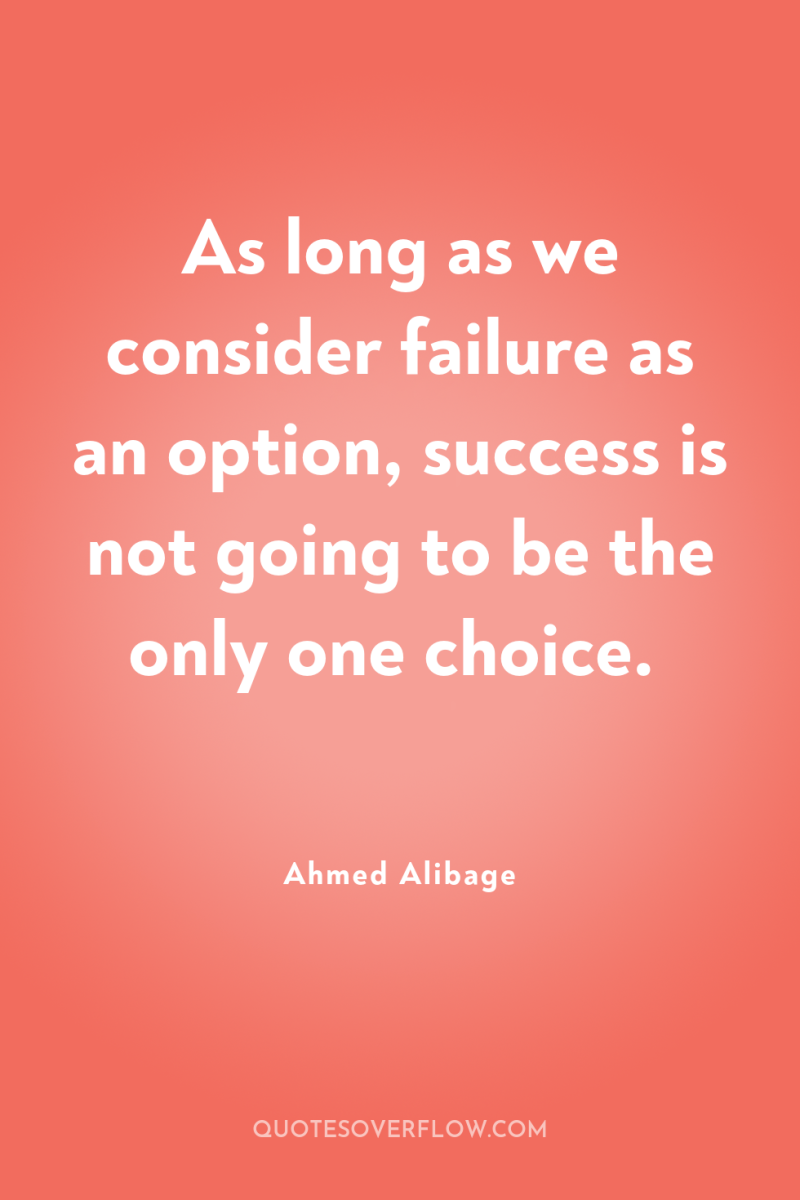 As long as we consider failure as an option, success...