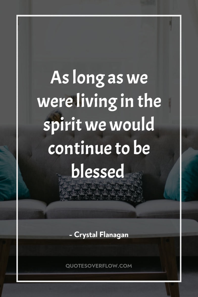 As long as we were living in the spirit we...
