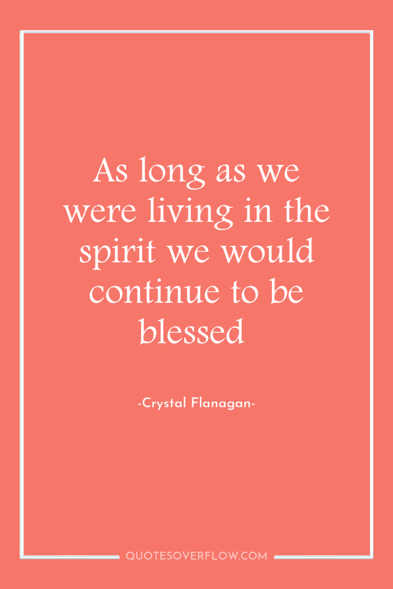 As long as we were living in the spirit we...