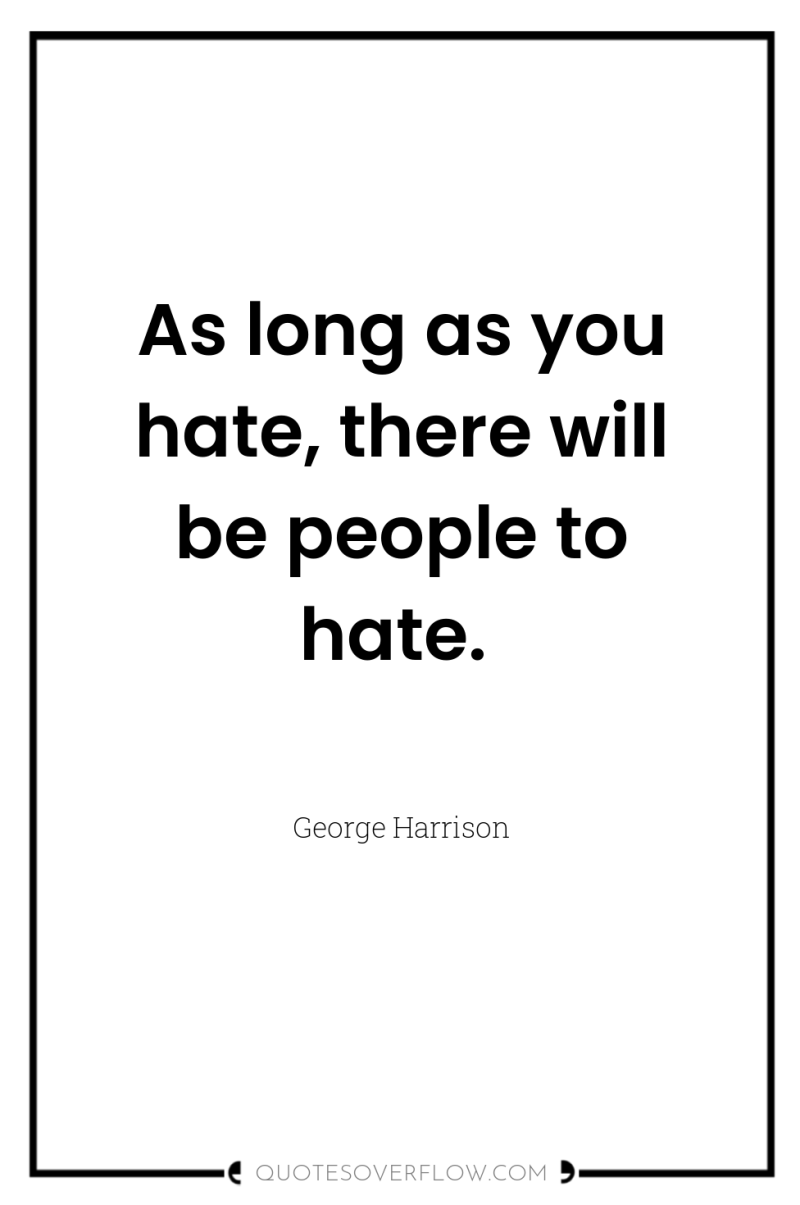 As long as you hate, there will be people to...