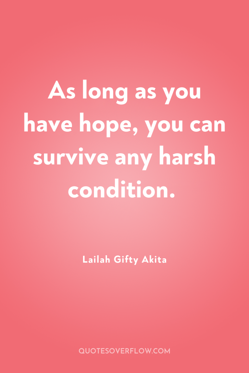As long as you have hope, you can survive any...