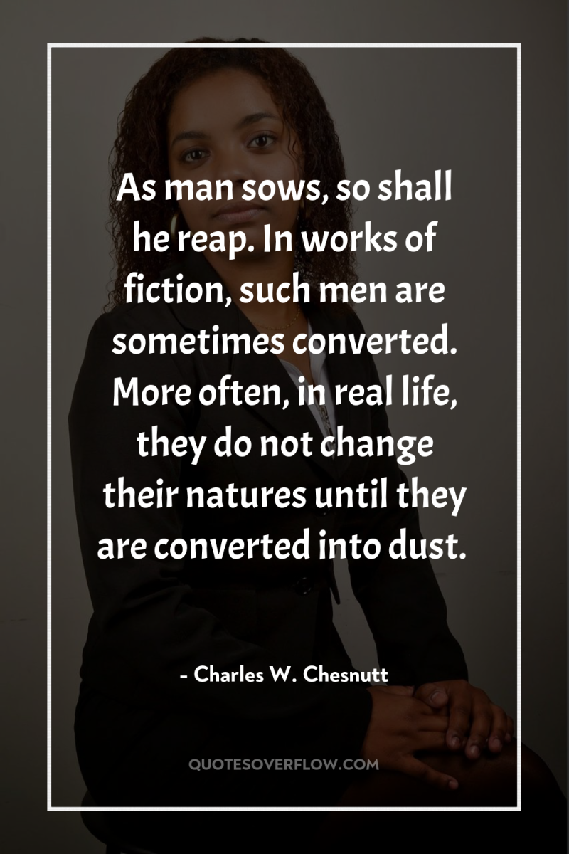 As man sows, so shall he reap. In works of...