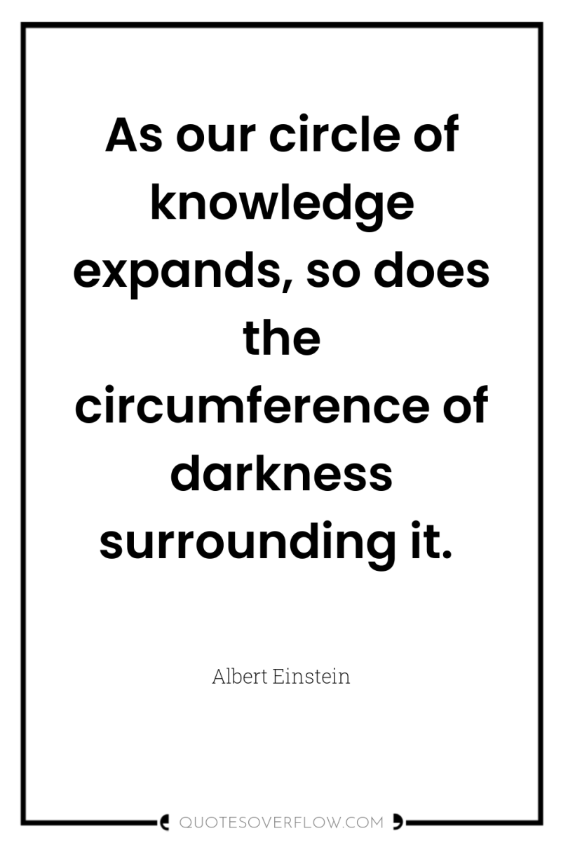 As our circle of knowledge expands, so does the circumference...