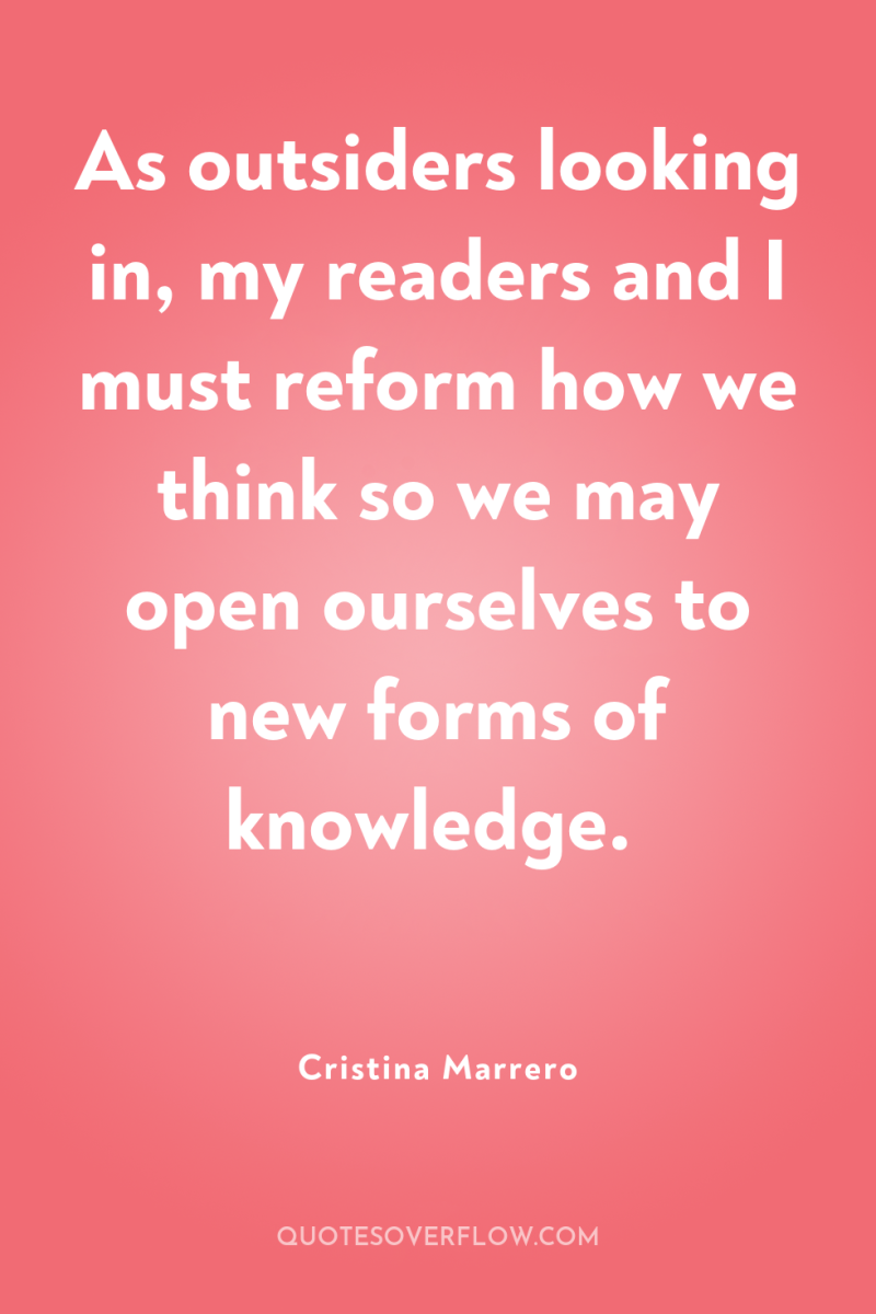 As outsiders looking in, my readers and I must reform...