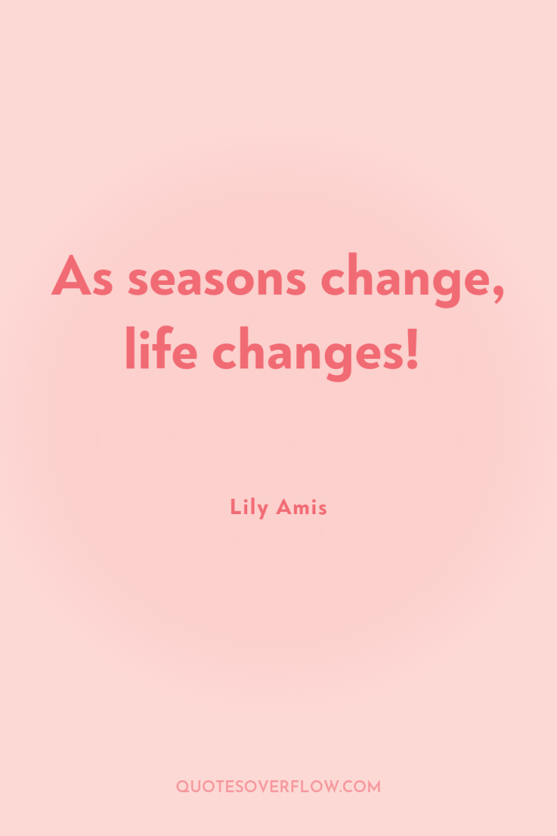 As seasons change, life changes! 