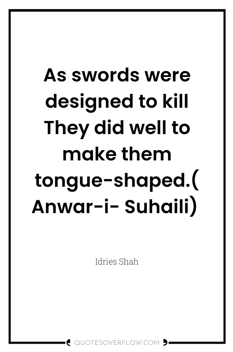 As swords were designed to kill They did well to...