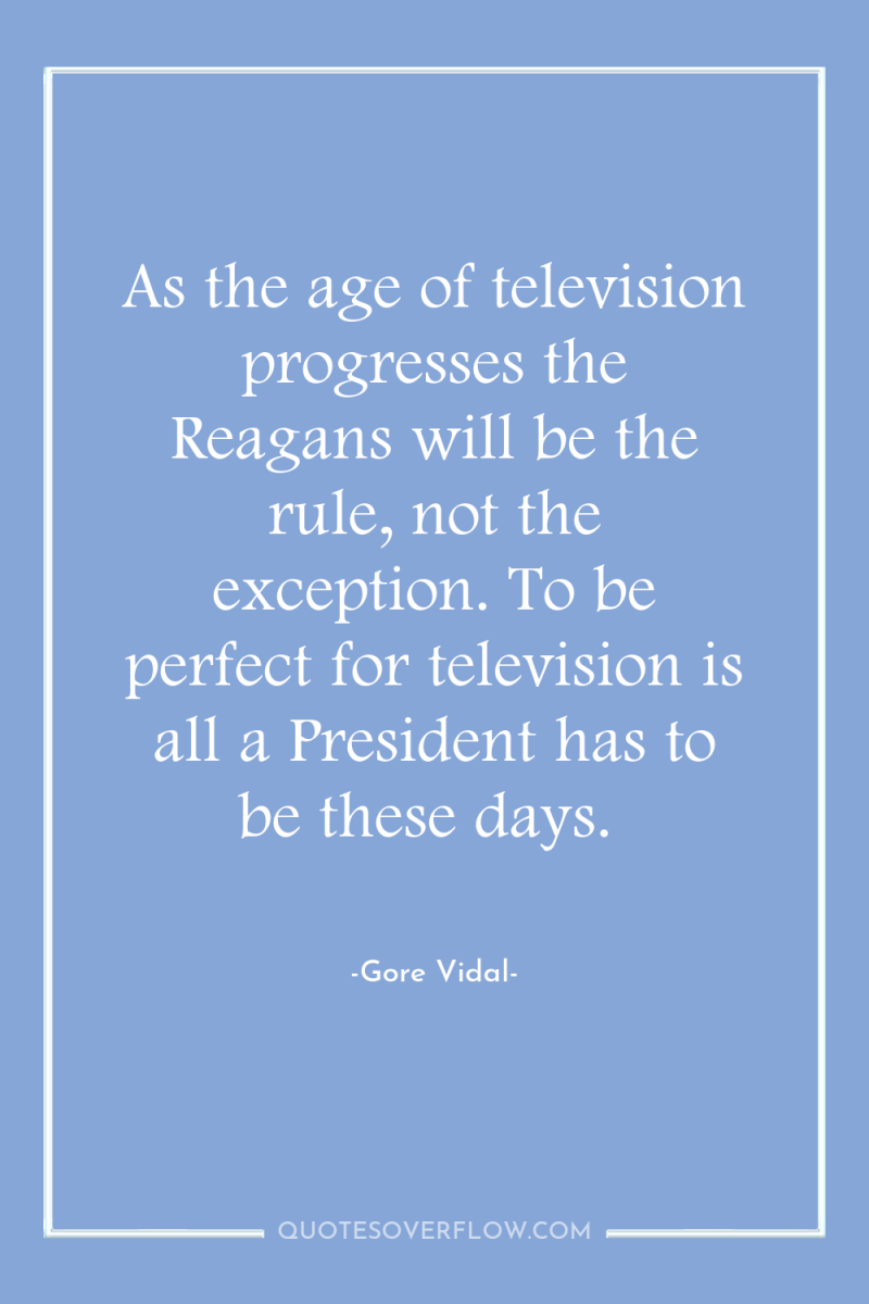 As the age of television progresses the Reagans will be...