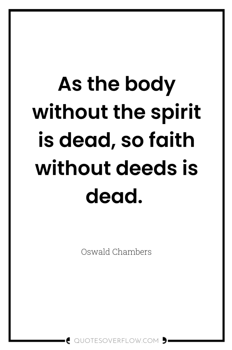 As the body without the spirit is dead, so faith...