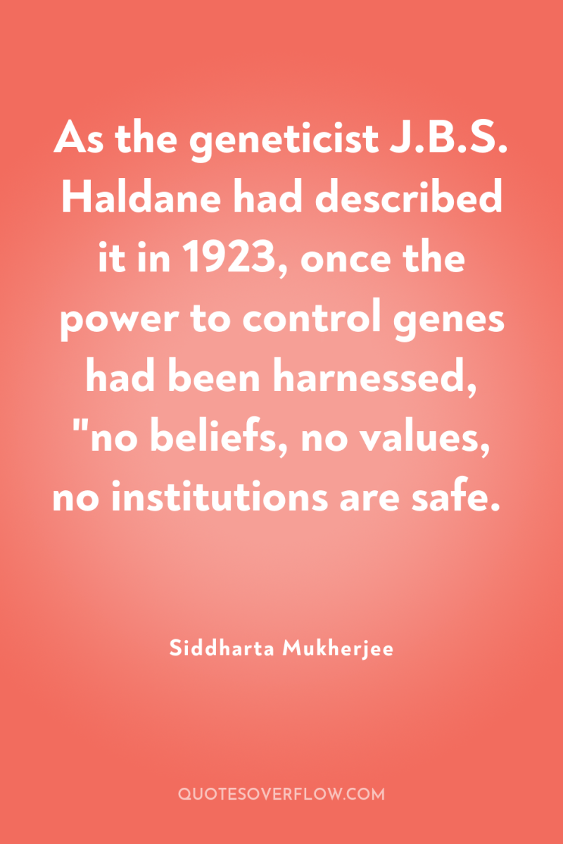 As the geneticist J.B.S. Haldane had described it in 1923,...